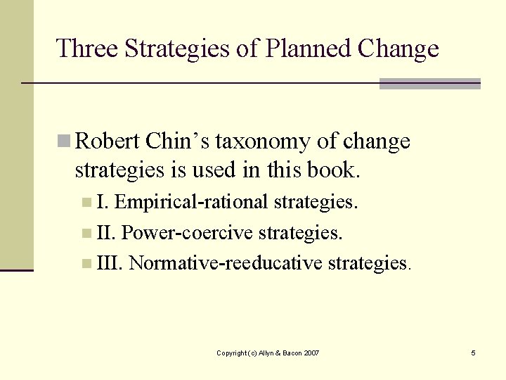 Three Strategies of Planned Change n Robert Chin’s taxonomy of change strategies is used
