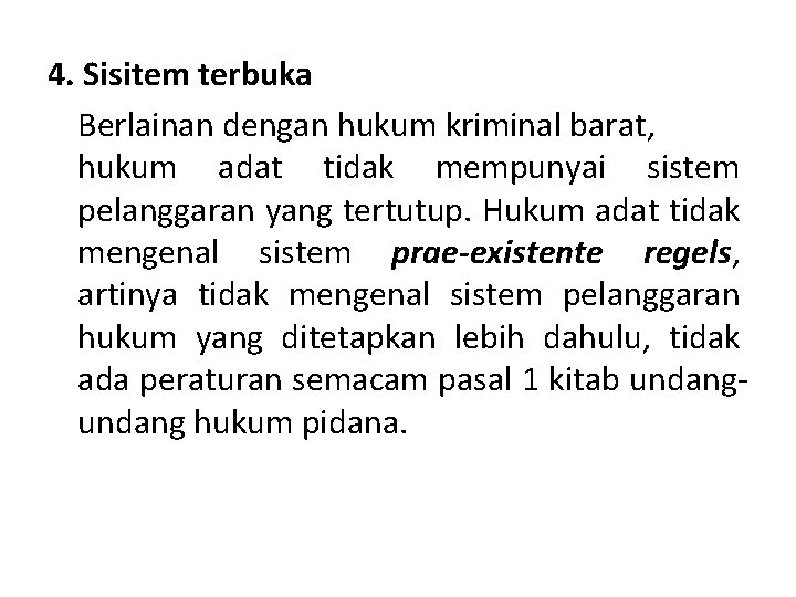 4. Sisitem terbuka Berlainan dengan hukum kriminal barat, hukum adat tidak mempunyai sistem pelanggaran