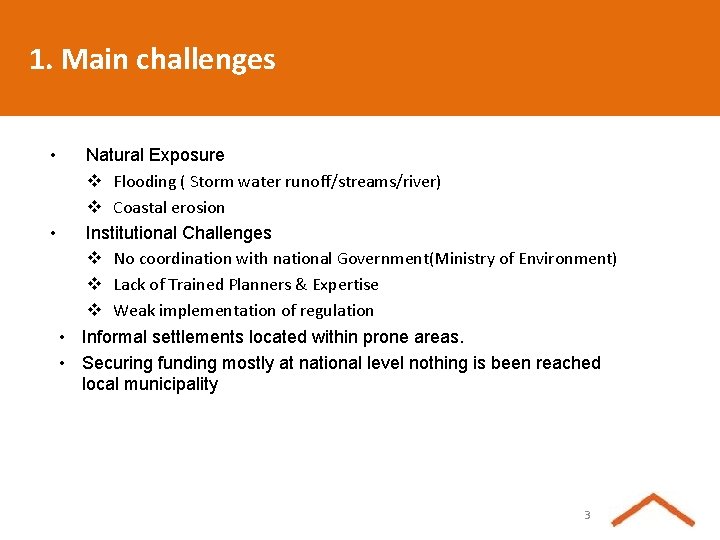 1. Main challenges • Natural Exposure v Flooding ( Storm water runoff/streams/river) v Coastal