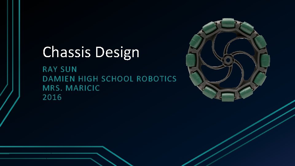 Chassis Design RAY SUN DAMIEN HIGH SCHOOL ROBOTICS MRS. MARICIC 2016 