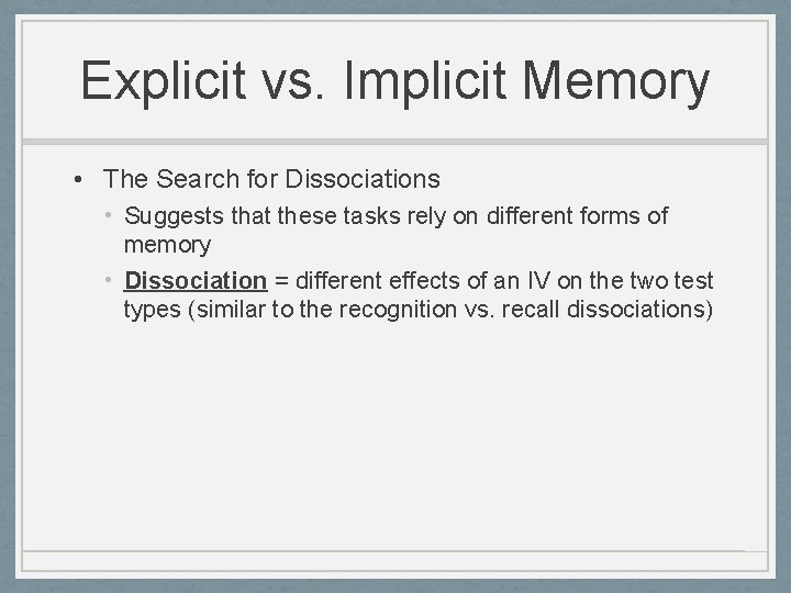 Explicit vs. Implicit Memory • The Search for Dissociations • Suggests that these tasks