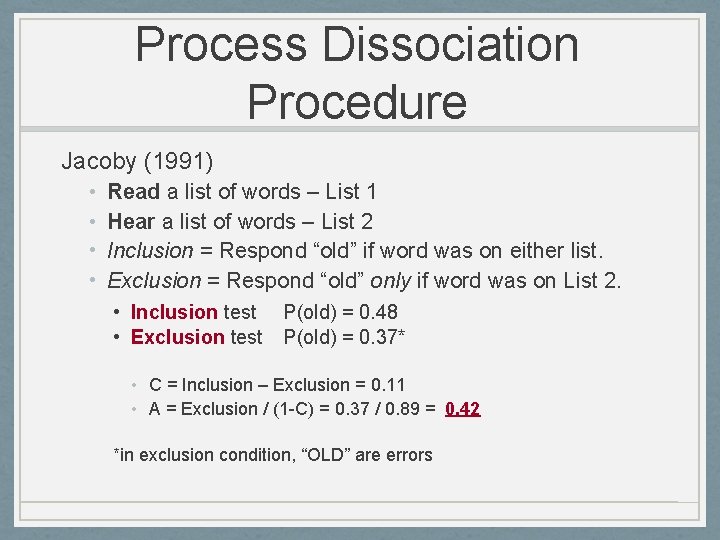 Process Dissociation Procedure Jacoby (1991) • • Read a list of words – List