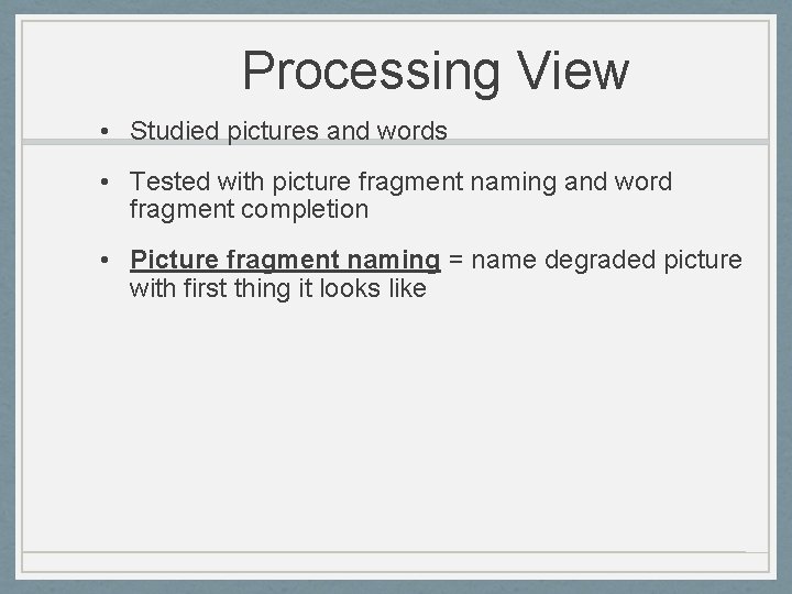 Processing View • Studied pictures and words • Tested with picture fragment naming and