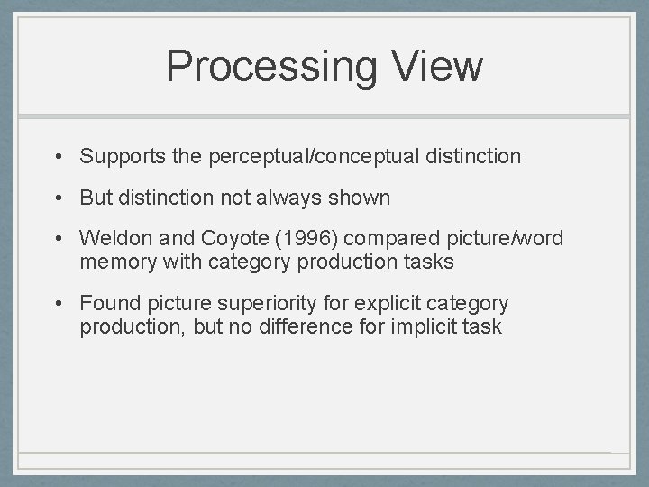 Processing View • Supports the perceptual/conceptual distinction • But distinction not always shown •