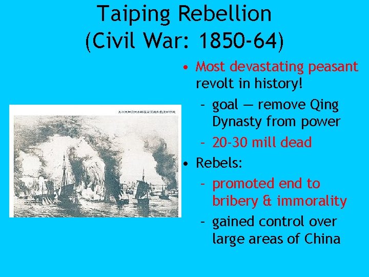 Taiping Rebellion (Civil War: 1850 -64) • Most devastating peasant revolt in history! –