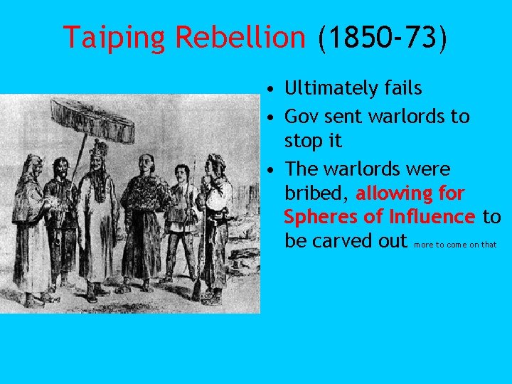 Taiping Rebellion (1850 -73) • Ultimately fails • Gov sent warlords to stop it