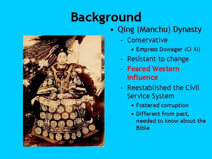 Background • Qing (Manchu) Dynasty – Conservative • Empress Dowager (Ci Xi) – Resistant