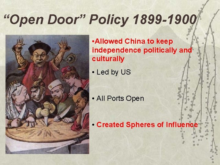 “Open Door” Policy 1899 -1900 • Allowed China to keep independence politically and culturally