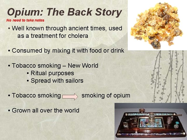 Opium: The Back Story No need to take notes • Well known through ancient