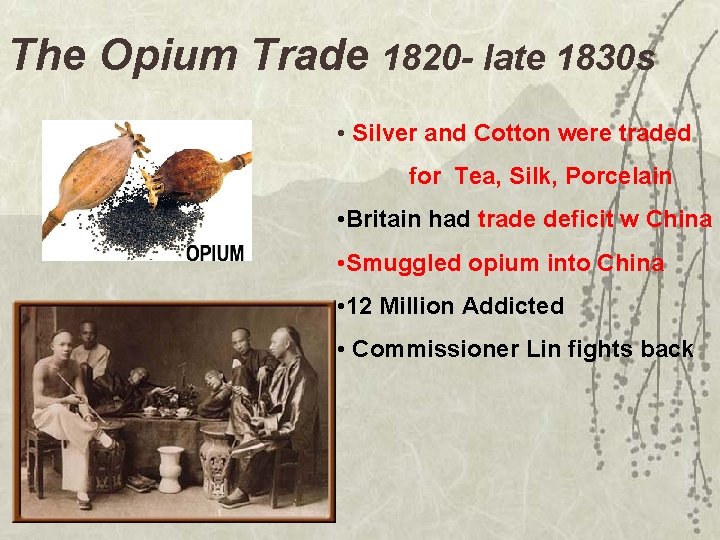 The Opium Trade 1820 - late 1830 s • Silver and Cotton were traded