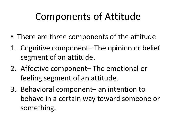 Components of Attitude • There are three components of the attitude 1. Cognitive component–