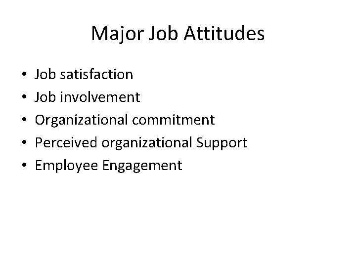 Major Job Attitudes • • • Job satisfaction Job involvement Organizational commitment Perceived organizational