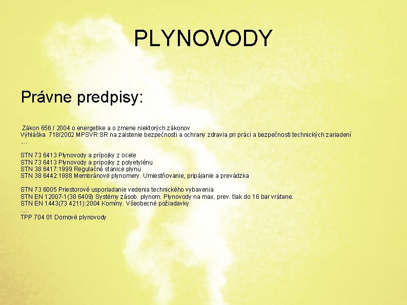 PLYNOVODY Právne predpisy: Zákon 656 / 2004 o energetike a o zmene niektorých zákonov