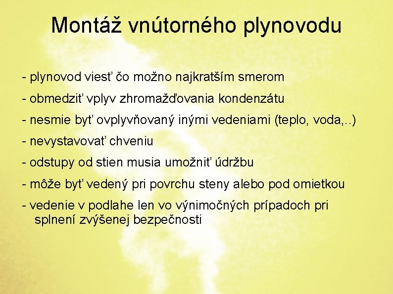 Montáž vnútorného plynovodu - plynovod viesť čo možno najkratším smerom - obmedziť vplyv zhromažďovania