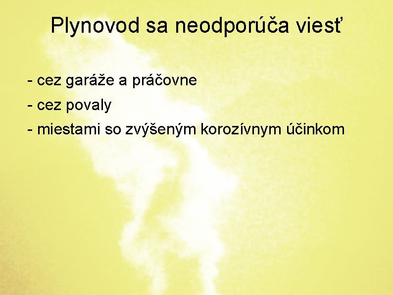 Plynovod sa neodporúča viesť - cez garáže a práčovne - cez povaly - miestami