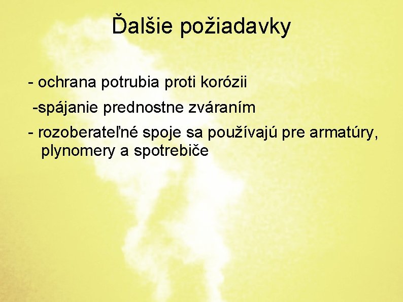 Ďalšie požiadavky - ochrana potrubia proti korózii -spájanie prednostne zváraním - rozoberateľné spoje sa