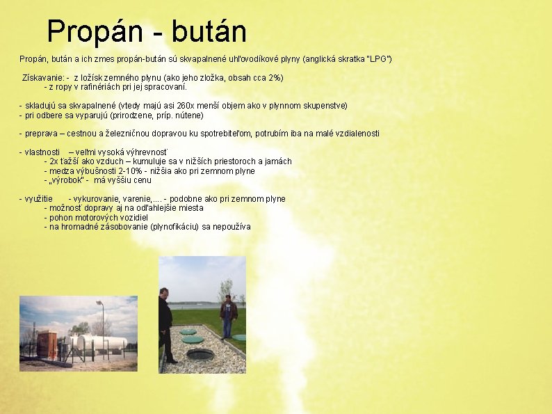 Propán - bután Propán, bután a ich zmes propán-bután sú skvapalnené uhľovodíkové plyny (anglická