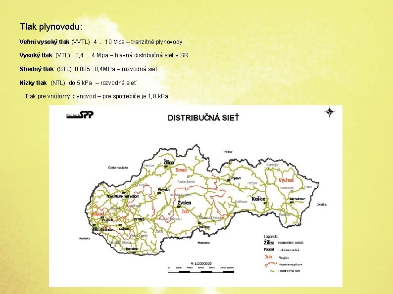 Tlak plynovodu: Veľmi vysoký tlak (VVTL) 4. . . 10 Mpa – tranzitné plynovody