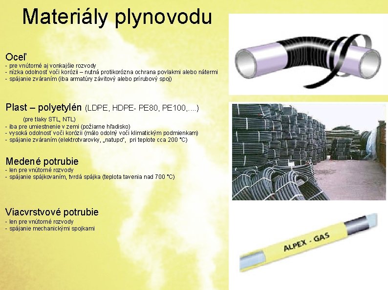 Materiály plynovodu Oceľ - pre vnútorné aj vonkajšie rozvody - nízka odolnosť voči korózii