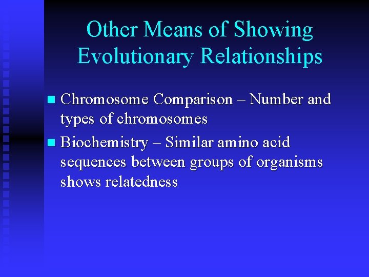 Other Means of Showing Evolutionary Relationships Chromosome Comparison – Number and types of chromosomes