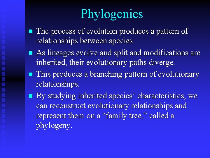 Phylogenies n n The process of evolution produces a pattern of relationships between species.