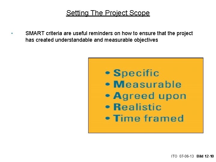 Setting The Project Scope • SMART criteria are useful reminders on how to ensure