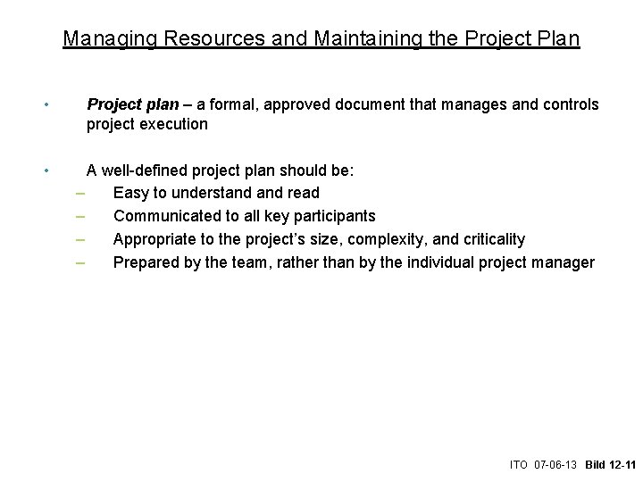 Managing Resources and Maintaining the Project Plan • Project plan – a formal, approved
