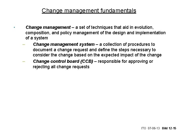 Change management fundamentals • Change management – a set of techniques that aid in