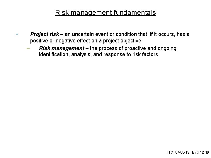 Risk management fundamentals • Project risk – an uncertain event or condition that, if