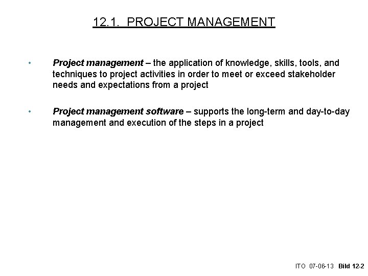 12. 1. PROJECT MANAGEMENT • Project management – the application of knowledge, skills, tools,