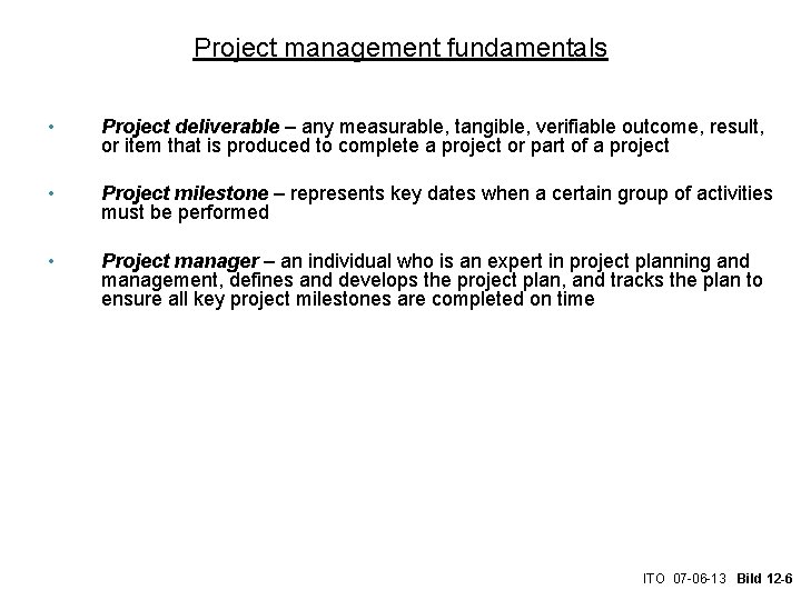 Project management fundamentals • Project deliverable – any measurable, tangible, verifiable outcome, result, or