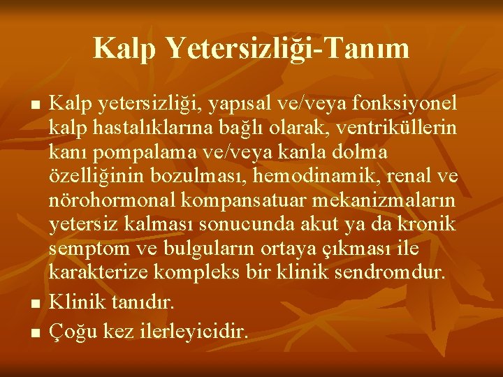 Kalp Yetersizliği-Tanım n n n Kalp yetersizliği, yapısal ve/veya fonksiyonel kalp hastalıklarına bağlı olarak,