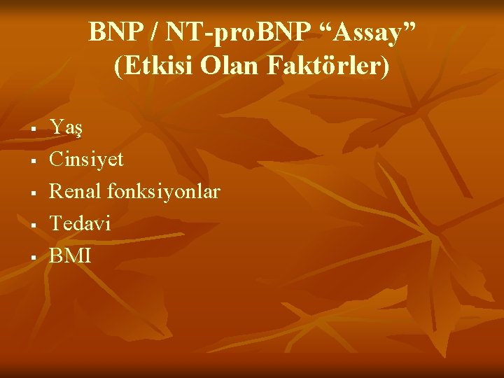 BNP / NT-pro. BNP “Assay” (Etkisi Olan Faktörler) § § § Yaş Cinsiyet Renal