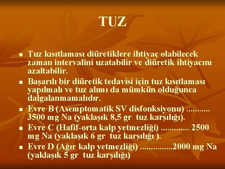 TUZ n n n Tuz kısıtlaması diüretiklere ihtiyaç olabilecek zaman intervalini uzatabilir ve diüretik