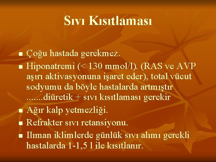Sıvı Kısıtlaması n n n Çoğu hastada gerekmez. Hiponatremi (< 130 mmol/l). (RAS ve