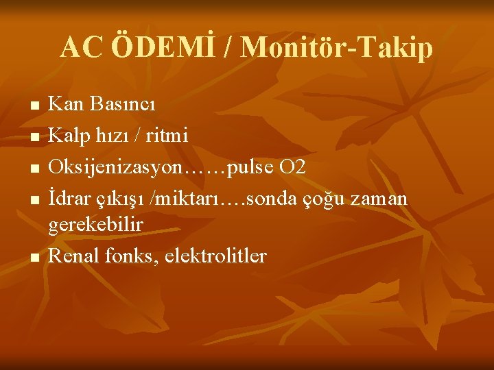 AC ÖDEMİ / Monitör-Takip n n n Kan Basıncı Kalp hızı / ritmi Oksijenizasyon……pulse