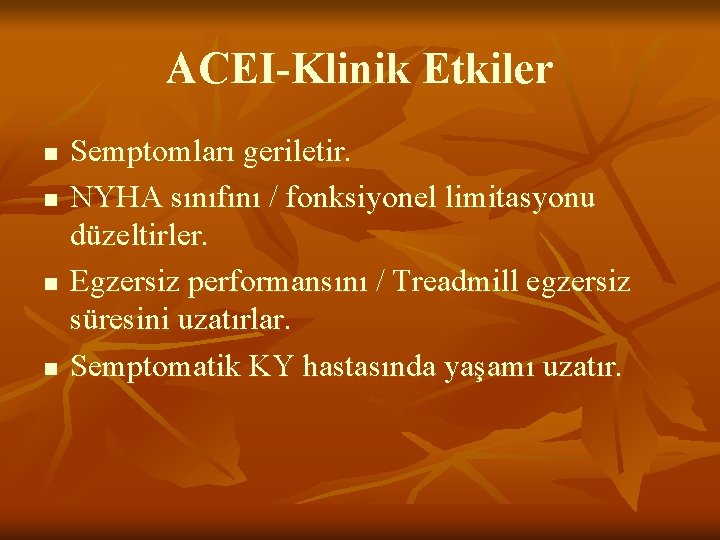 ACEI-Klinik Etkiler n n Semptomları geriletir. NYHA sınıfını / fonksiyonel limitasyonu düzeltirler. Egzersiz performansını