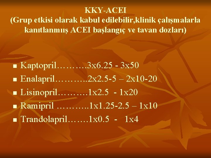 KKY-ACEI (Grup etkisi olarak kabul edilebilir, klinik çalışmalarla kanıtlanmıış ACEI başlangıç ve tavan dozları)