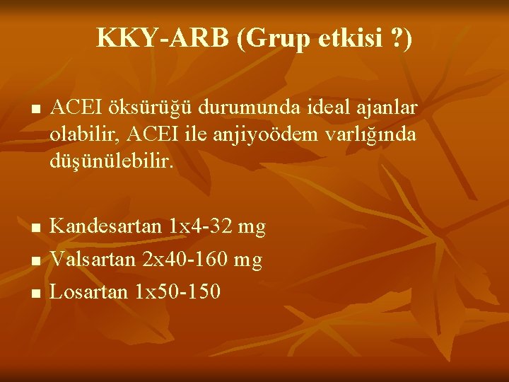 KKY-ARB (Grup etkisi ? ) n n ACEI öksürüğü durumunda ideal ajanlar olabilir, ACEI