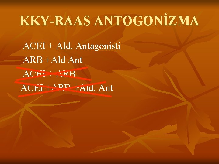 KKY-RAAS ANTOGONİZMA ACEI + Ald. Antagonisti ARB +Ald Ant ACEI + ARB ACEI +ARB