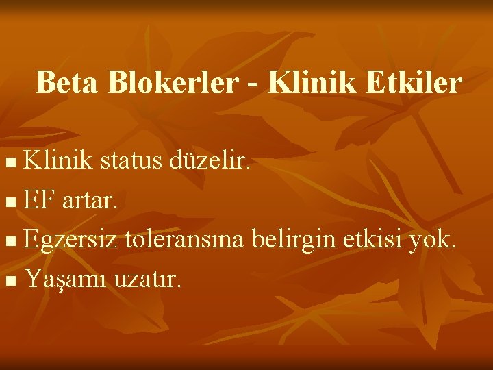 Beta Blokerler - Klinik Etkiler Klinik status düzelir. n EF artar. n Egzersiz toleransına