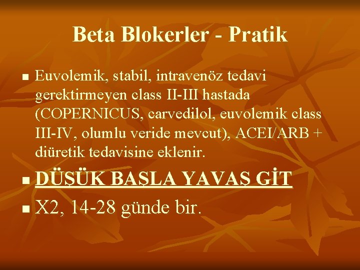 Beta Blokerler - Pratik n Euvolemik, stabil, intravenöz tedavi gerektirmeyen class II-III hastada (COPERNICUS,