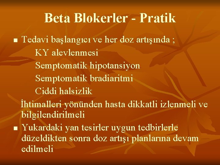 Beta Blokerler - Pratik Tedavi başlangıcı ve her doz artışında ; KY alevlenmesi Semptomatik