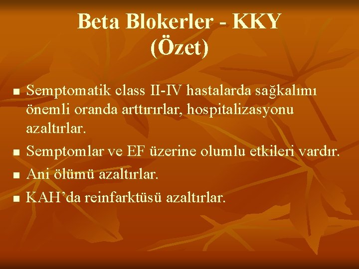 Beta Blokerler - KKY (Özet) n n Semptomatik class II-IV hastalarda sağkalımı önemli oranda