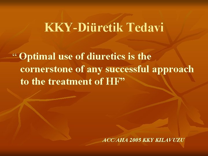 KKY-Diüretik Tedavi “ Optimal use of diuretics is the cornerstone of any successful approach