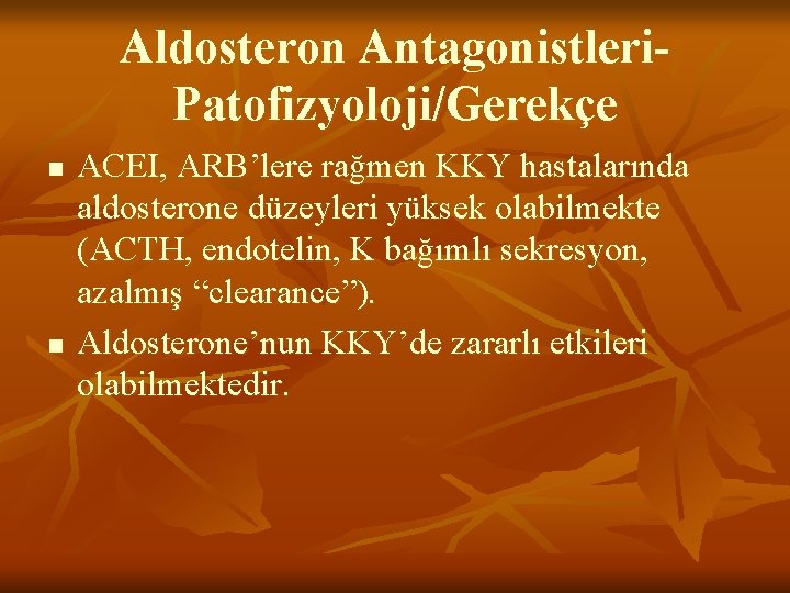 Aldosteron Antagonistleri. Patofizyoloji/Gerekçe n n ACEI, ARB’lere rağmen KKY hastalarında aldosterone düzeyleri yüksek olabilmekte