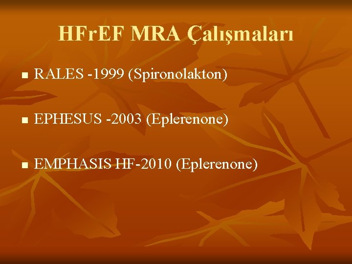 HFr. EF MRA Çalışmaları n RALES -1999 (Spironolakton) n EPHESUS -2003 (Eplerenone) n EMPHASIS