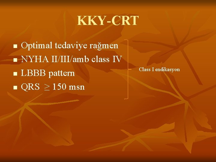 KKY-CRT n n Optimal tedaviye rağmen NYHA II/III/amb class IV LBBB pattern QRS ≥