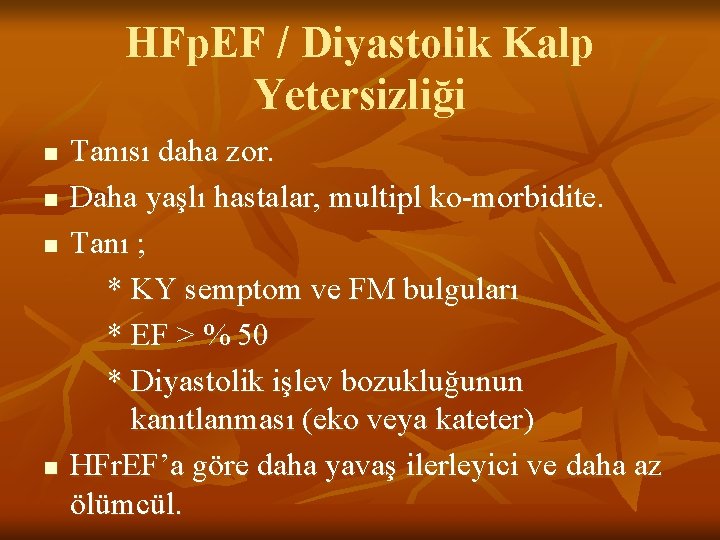 HFp. EF / Diyastolik Kalp Yetersizliği n n Tanısı daha zor. Daha yaşlı hastalar,