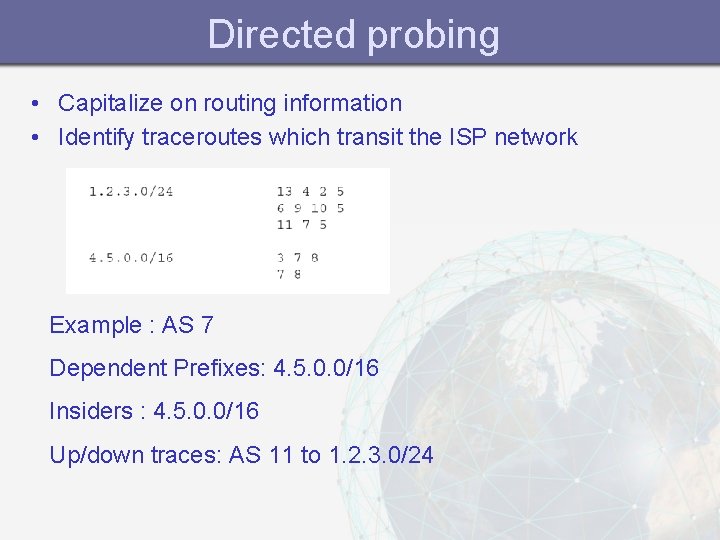 Directed probing • Capitalize on routing information • Identify traceroutes which transit the ISP